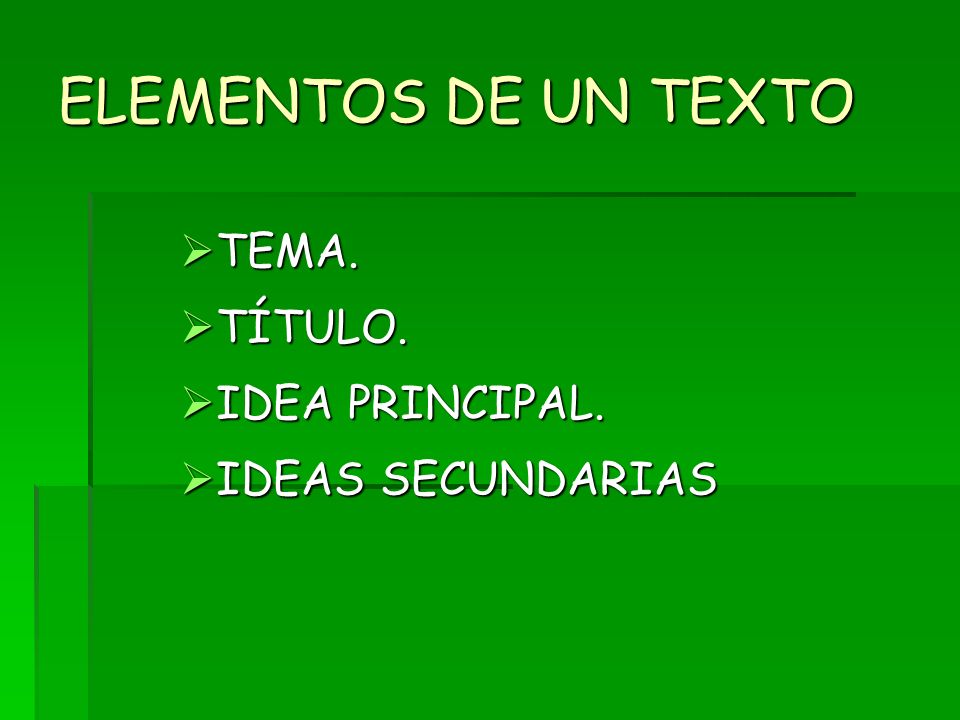 ELEMENTOS DE UN TEXTO TEMA. TÍTULO. IDEA PRINCIPAL. IDEAS SECUNDARIAS