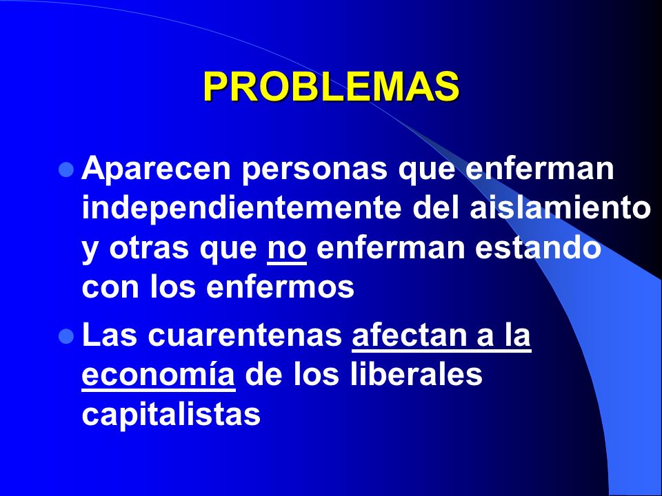 PROBLEMAS Aparecen personas que enferman independientemente del aislamiento y otras que no enferman estando con los enfermos.