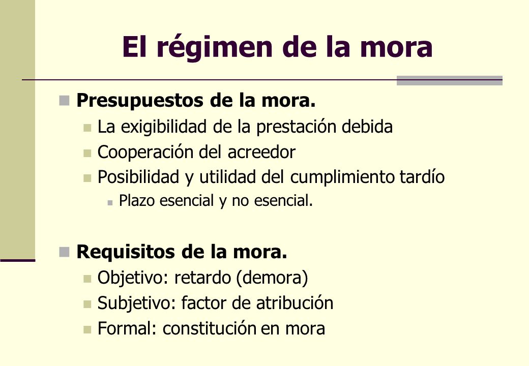 El régimen de la mora Presupuestos de la mora. Requisitos de la mora.