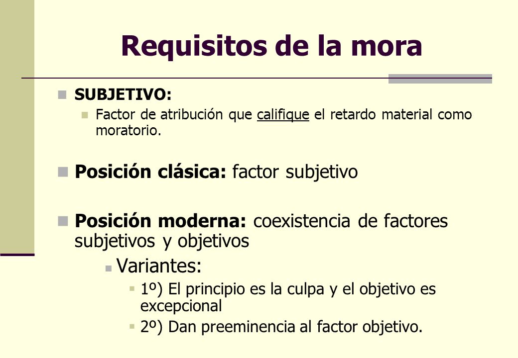 Requisitos de la mora Variantes: Posición clásica: factor subjetivo