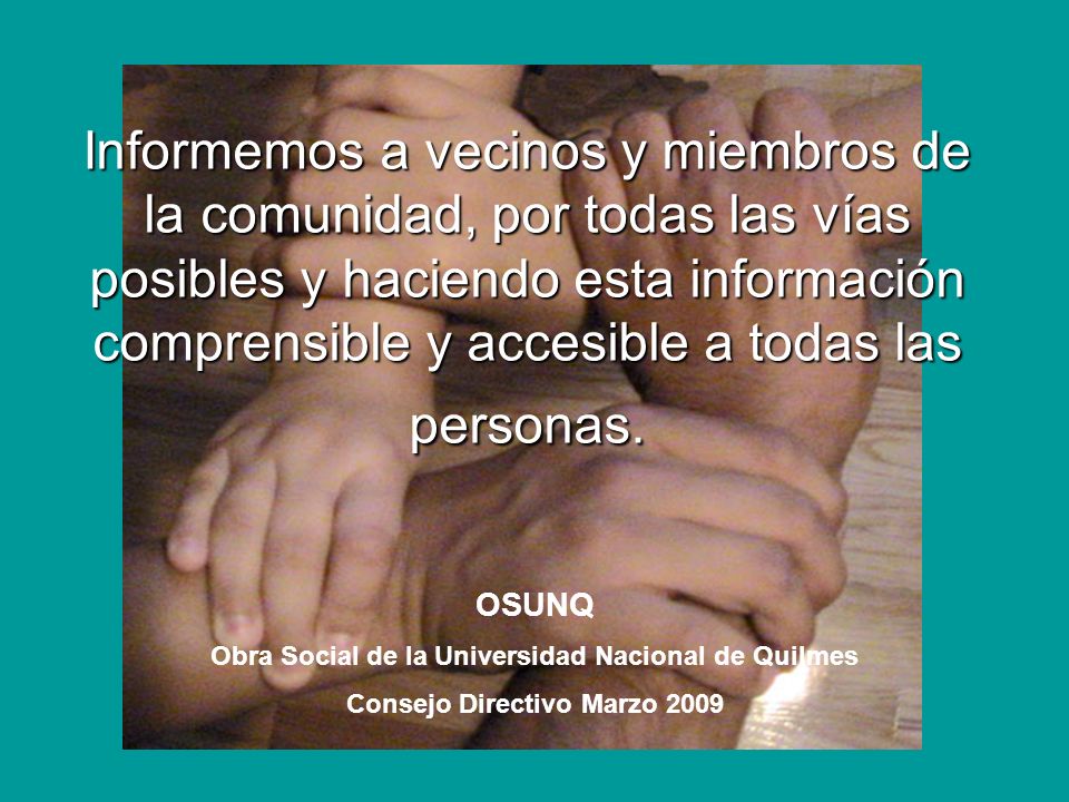 Informemos a vecinos y miembros de la comunidad, por todas las vías posibles y haciendo esta información comprensible y accesible a todas las personas.