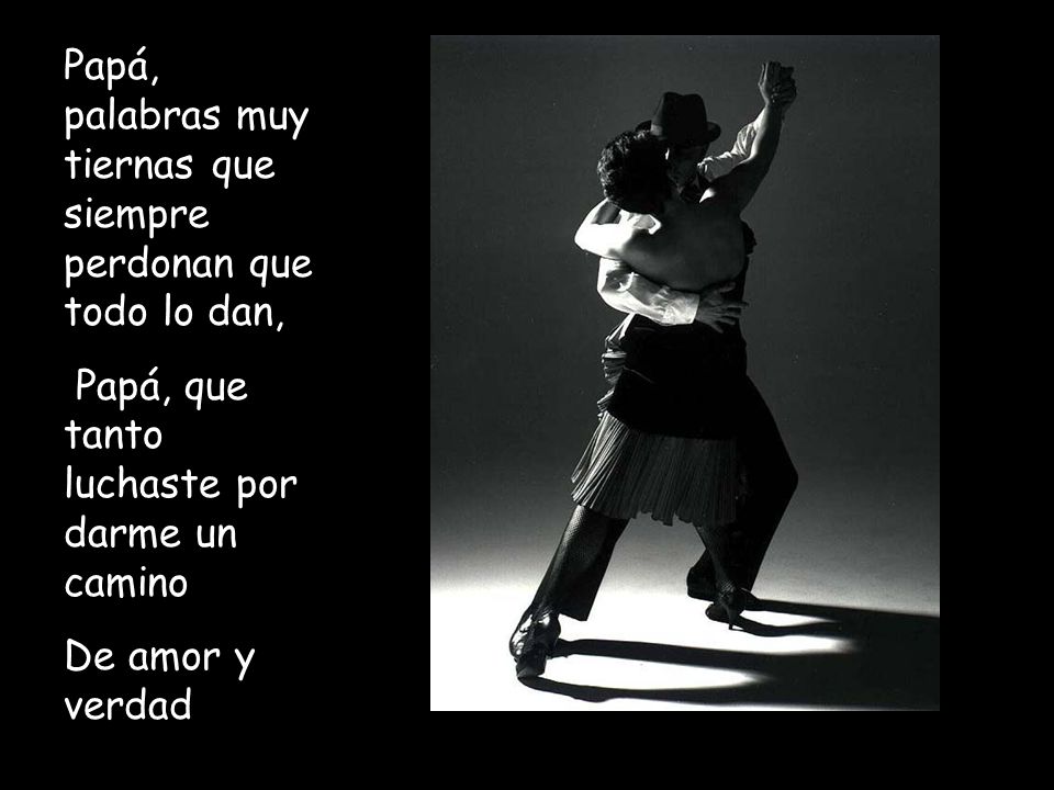 Papá, palabras muy tiernas que siempre perdonan que todo lo dan,