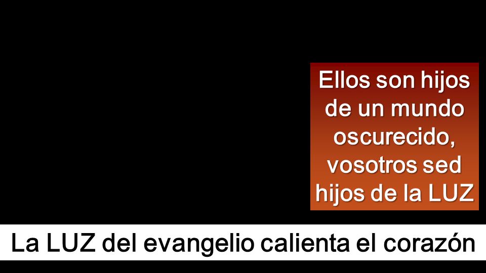 La LUZ del evangelio calienta el corazón