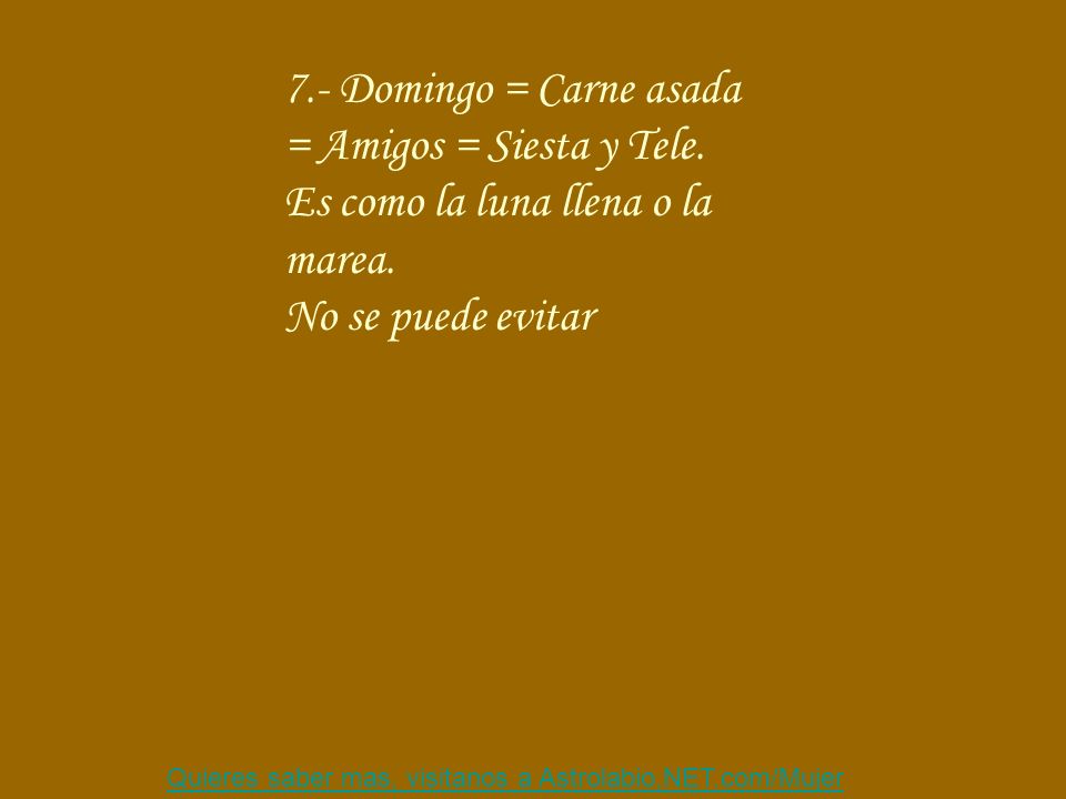7.- Domingo = Carne asada = Amigos = Siesta y Tele.