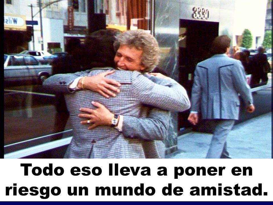 Todo eso lleva a poner en riesgo un mundo de amistad.