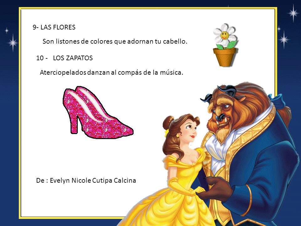 9- LAS FLORES Son listones de colores que adornan tu cabello LOS ZAPATOS. Aterciopelados danzan al compás de la música.