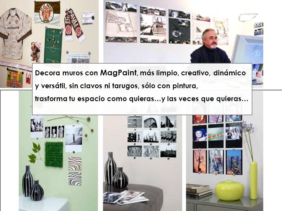 Decora muros con MagPaint, más limpio, creativo, dinámico y versátil, sin clavos ni tarugos, sólo con pintura,