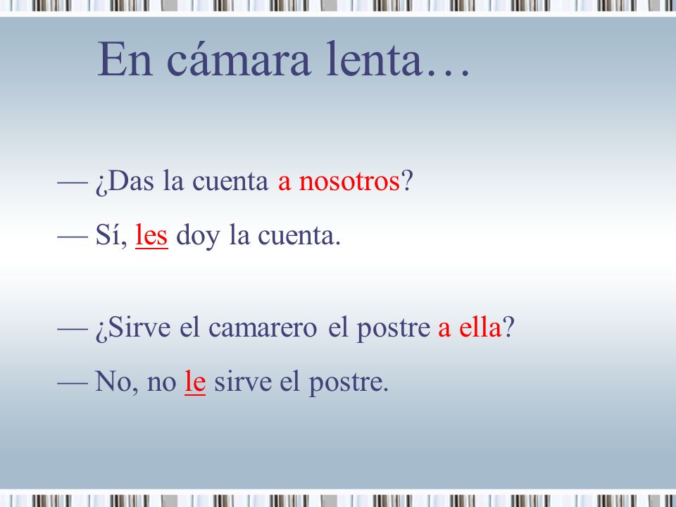 En cámara lenta… — ¿Das la cuenta a nosotros — Sí, les doy la cuenta.