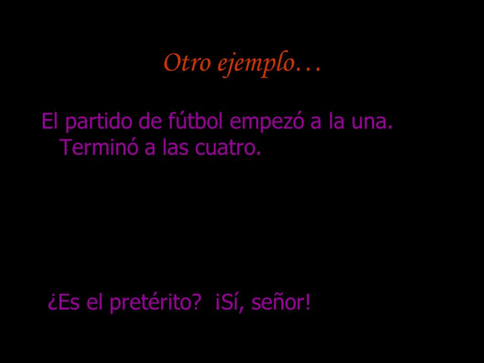 Otro ejemplo… El partido de fútbol empezó a la una.