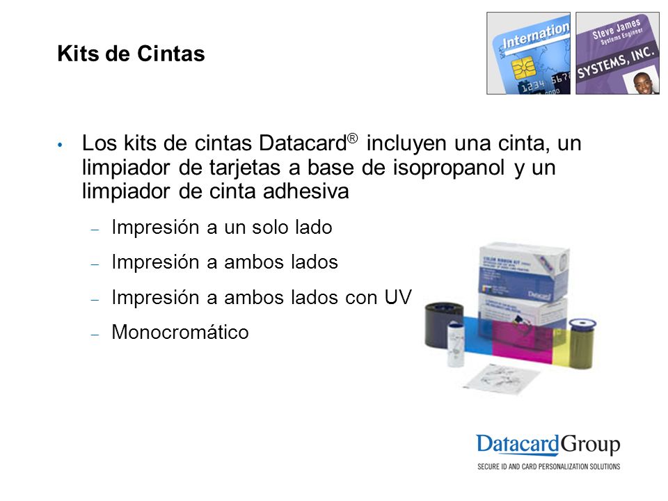 Kits de Cintas Los kits de cintas Datacard® incluyen una cinta, un limpiador de tarjetas a base de isopropanol y un limpiador de cinta adhesiva.