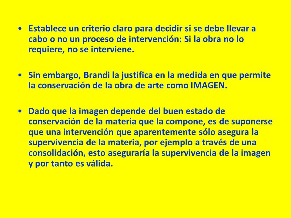 Establece un criterio claro para decidir si se debe llevar a cabo o no un proceso de intervención: Si la obra no lo requiere, no se interviene.