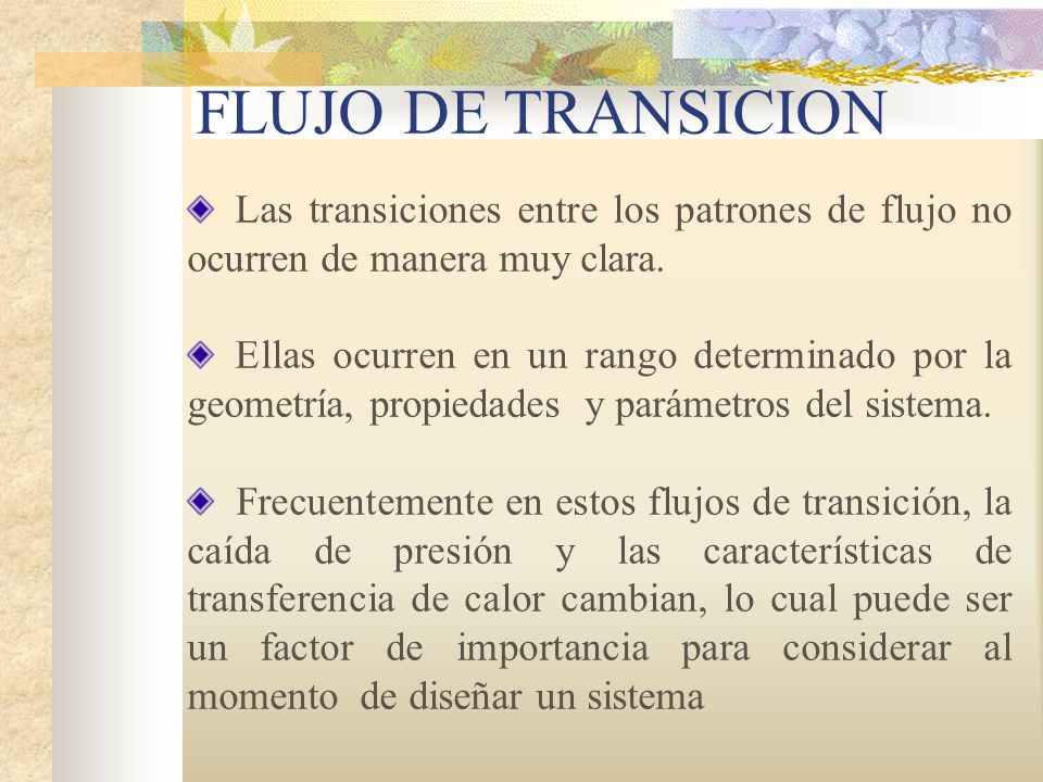 FLUJO DE TRANSICION Las transiciones entre los patrones de flujo no ocurren de manera muy clara.