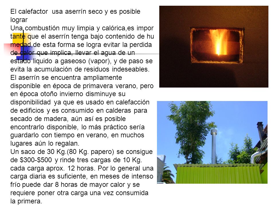 El calefactor usa aserrín seco y es posible lograr