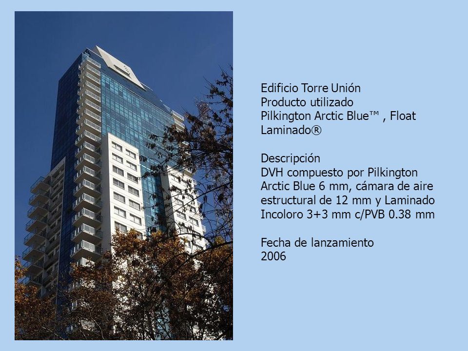 Edificio Torre Unión Producto utilizado. Pilkington Arctic Blue™ , Float Laminado® Descripción.