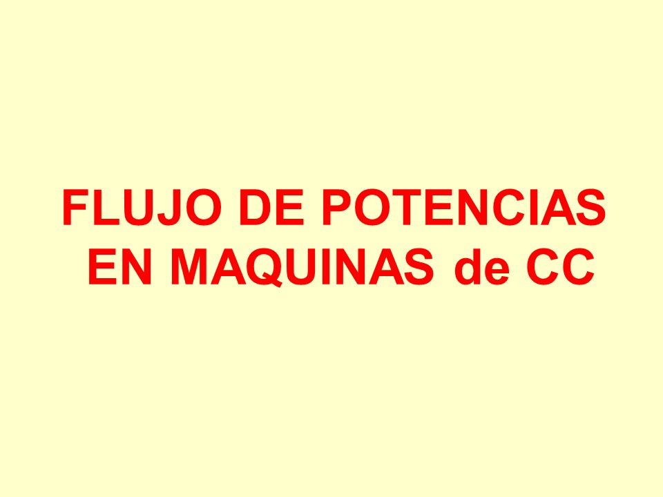 FLUJO DE POTENCIAS EN MAQUINAS de CC