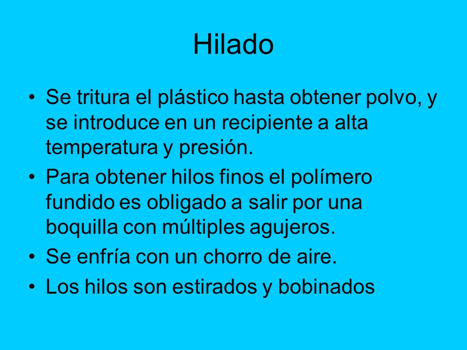 Hilado Se tritura el plástico hasta obtener polvo, y se introduce en un recipiente a alta temperatura y presión.