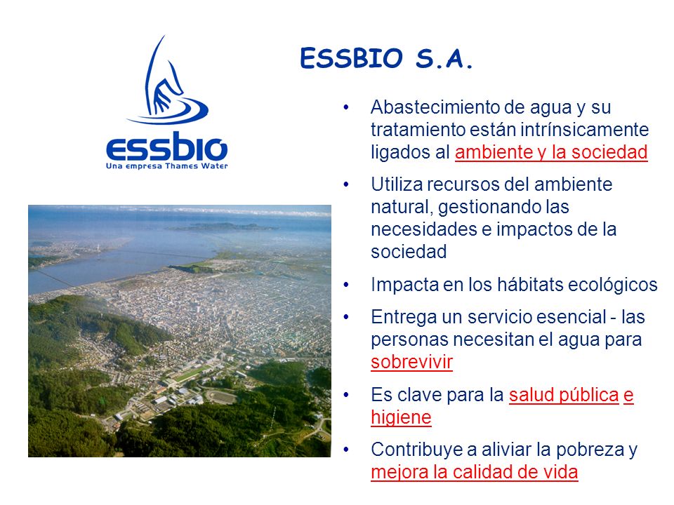 ESSBIO S.A. Abastecimiento de agua y su tratamiento están intrínsicamente ligados al ambiente y la sociedad.