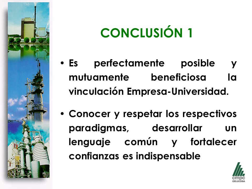CONCLUSIÓN 1 Es perfectamente posible y mutuamente beneficiosa la vinculación Empresa-Universidad.