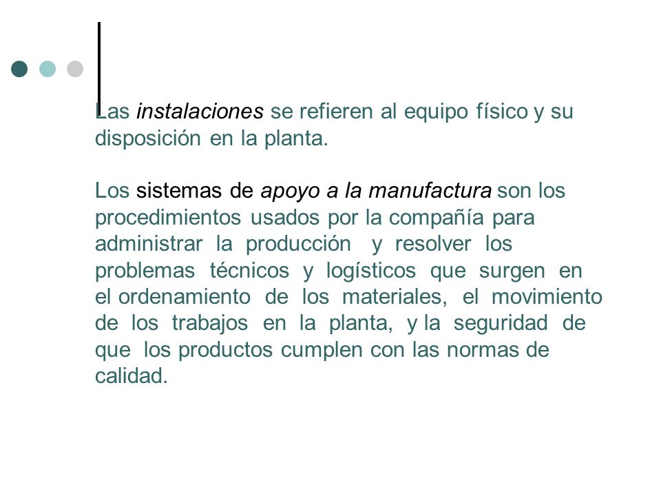 Las instalaciones se refieren al equipo físico y su disposición en la planta.