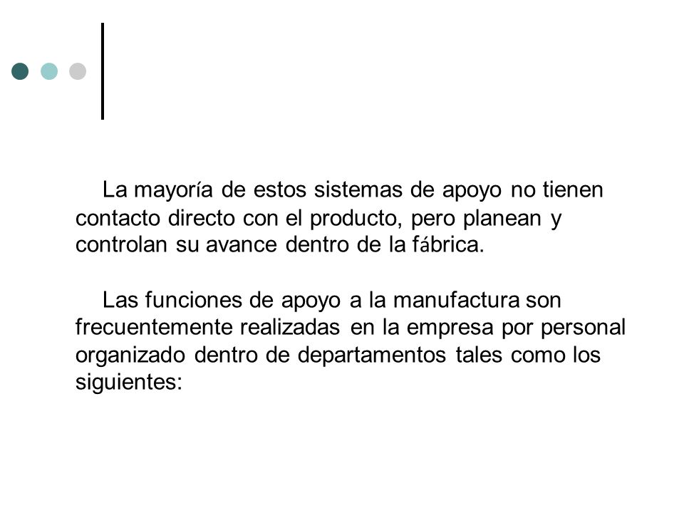 La mayoría de estos sistemas de apoyo no tienen contacto directo con el producto, pero planean y controlan su avance dentro de la fábrica.