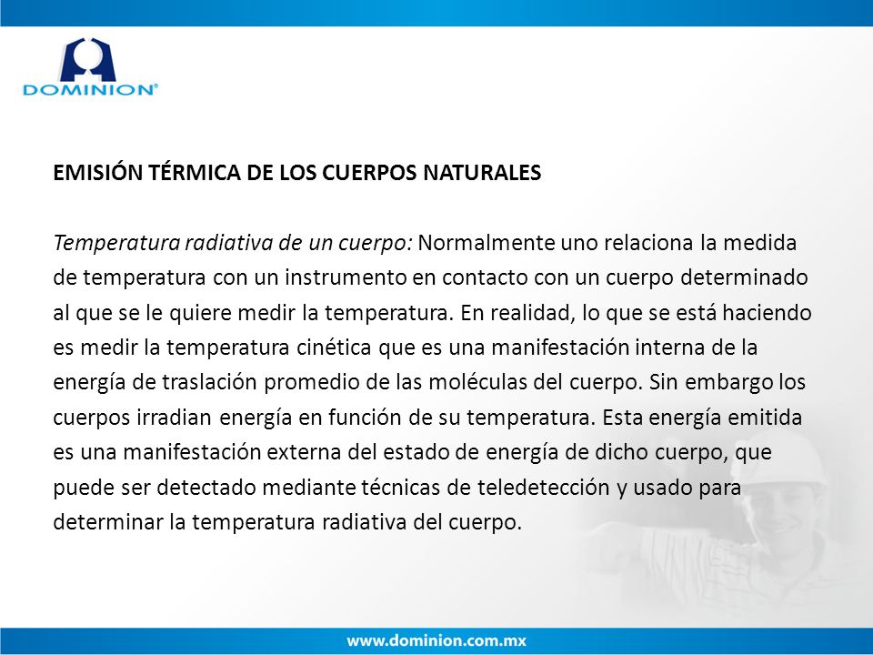 EMISIÓN TÉRMICA DE LOS CUERPOS NATURALES Temperatura radiativa de un cuerpo: Normalmente uno relaciona la medida de temperatura con un instrumento en contacto con un cuerpo determinado al que se le quiere medir la temperatura.