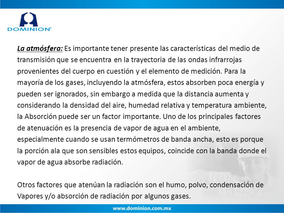 La atmósfera: Es importante tener presente las características del medio de transmisión que se encuentra en la trayectoria de las ondas infrarrojas provenientes del cuerpo en cuestión y el elemento de medición.