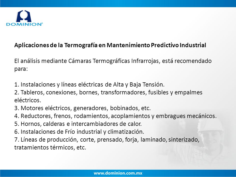 Aplicaciones de la Termografía en Mantenimiento Predictivo Industrial El análisis mediante Cámaras Termográficas Infrarrojas, está recomendado para: 1.