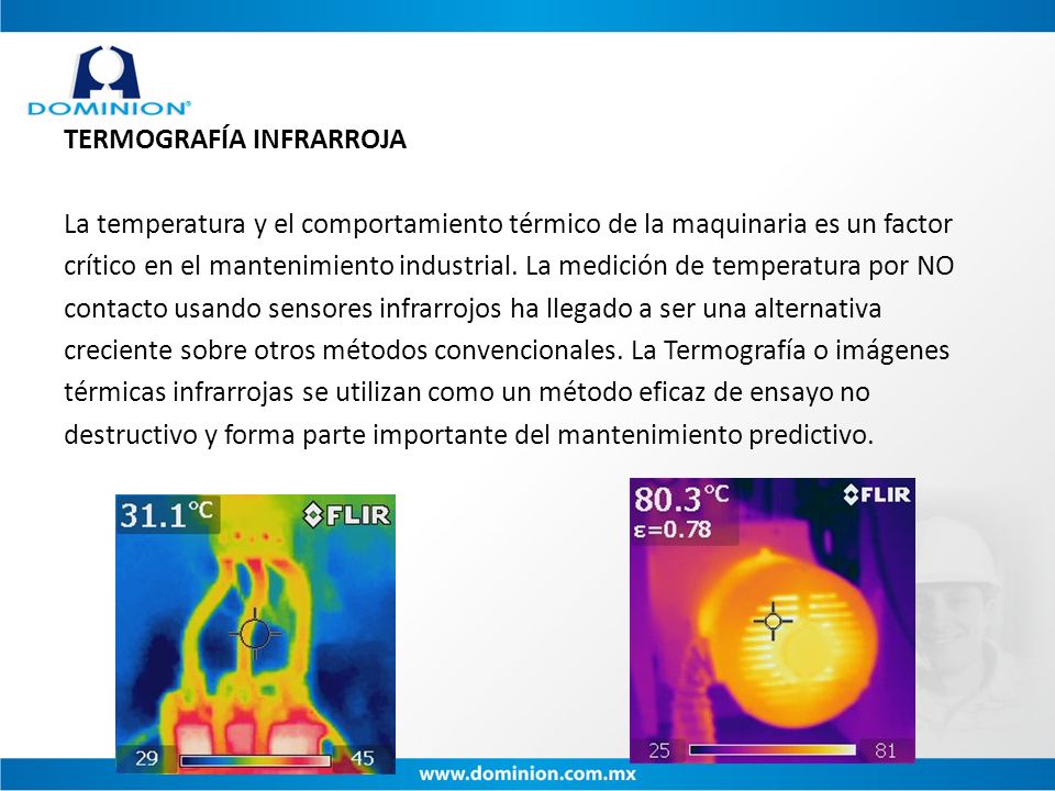 TERMOGRAFÍA INFRARROJA La temperatura y el comportamiento térmico de la maquinaria es un factor crítico en el mantenimiento industrial.