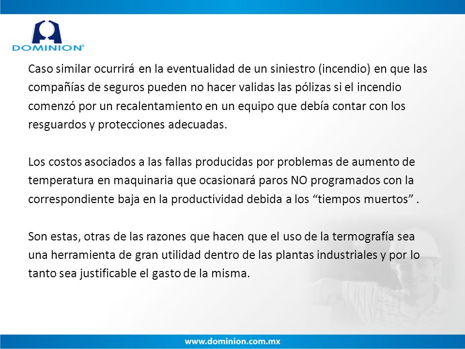 Caso similar ocurrirá en la eventualidad de un siniestro (incendio) en que las compañías de seguros pueden no hacer validas las pólizas si el incendio comenzó por un recalentamiento en un equipo que debía contar con los resguardos y protecciones adecuadas.