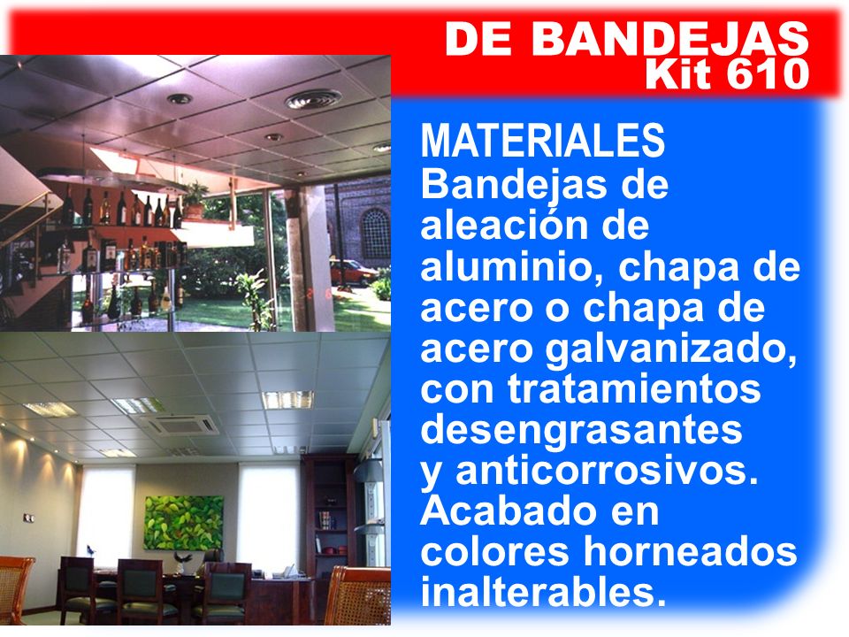 DE BANDEJAS Kit 610. MATERIALES Bandejas de aleación de aluminio, chapa de acero o chapa de acero galvanizado, con tratamientos desengrasantes.