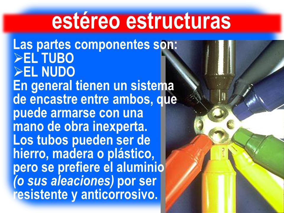 estéreo estructuras Las partes componentes son: EL TUBO EL NUDO