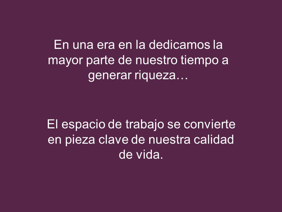 En una era en la dedicamos la mayor parte de nuestro tiempo a generar riqueza…