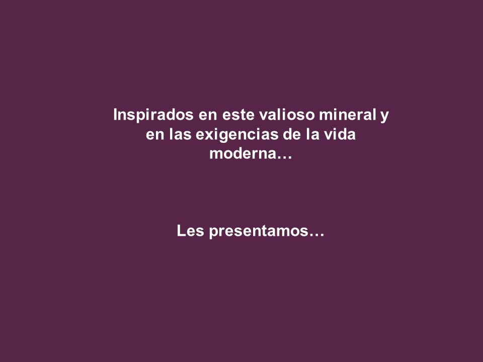 Inspirados en este valioso mineral y en las exigencias de la vida moderna…