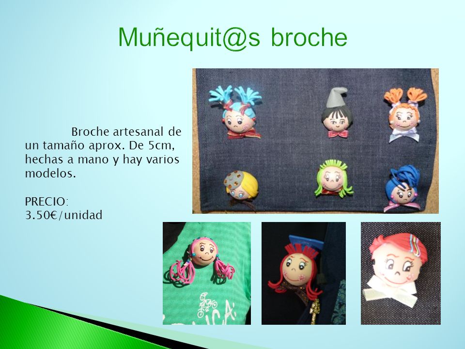 broche Broche artesanal de un tamaño aprox. De 5cm, hechas a mano y hay varios modelos. PRECIO: