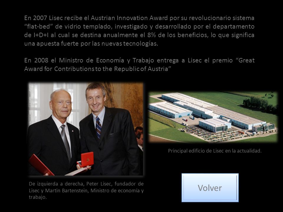 En 2007 Lisec recibe el Austrian Innovation Award por su revolucionario sistema flat-bed de vidrio templado, investigado y desarrollado por el departamento de I+D+I al cual se destina anualmente el 8% de los beneficios, lo que significa una apuesta fuerte por las nuevas tecnologías.