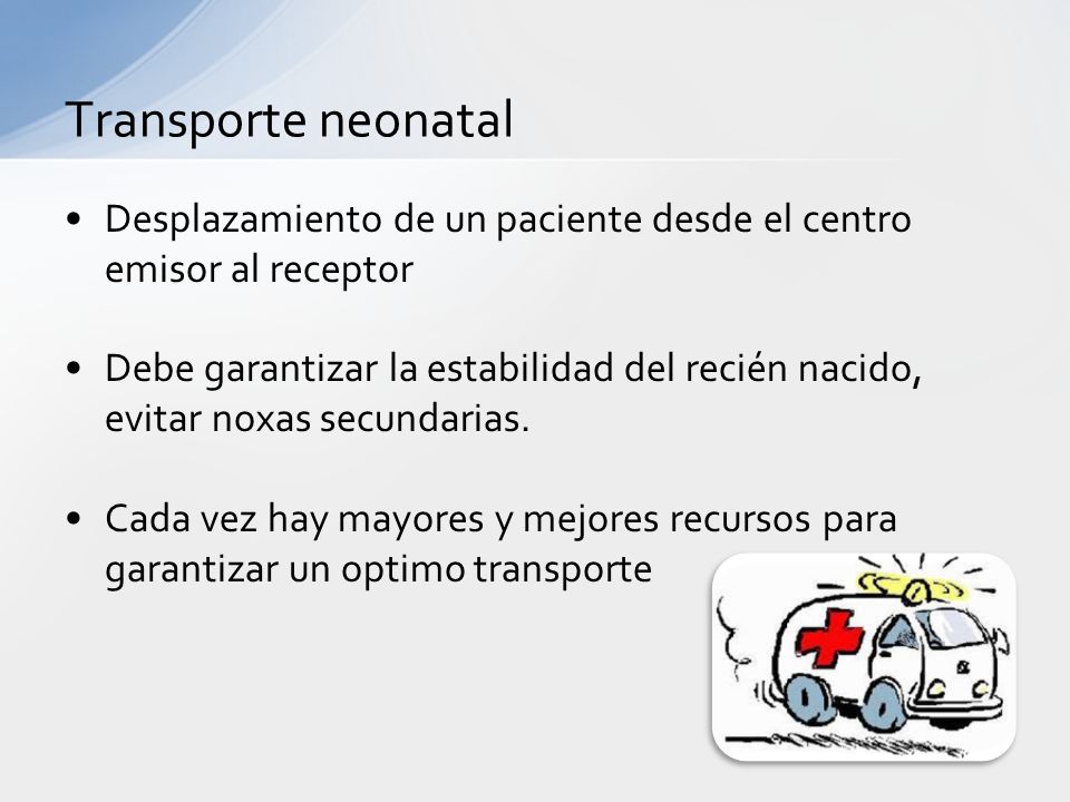 Transporte neonatal Desplazamiento de un paciente desde el centro emisor al receptor.