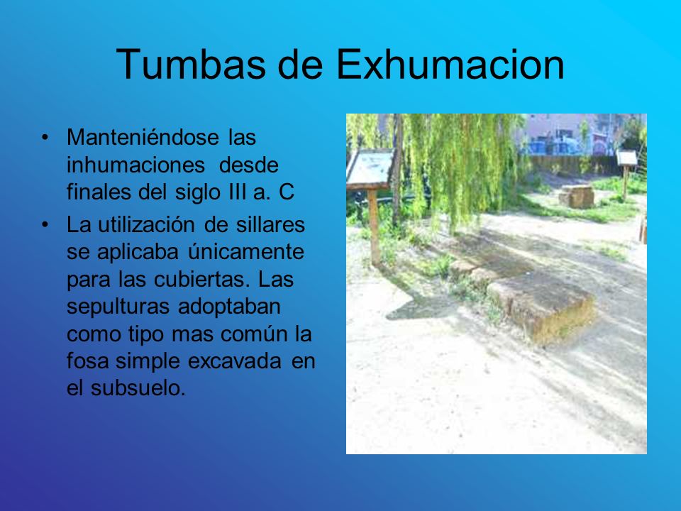 Tumbas de Exhumacion Manteniéndose las inhumaciones desde finales del siglo III a. C.