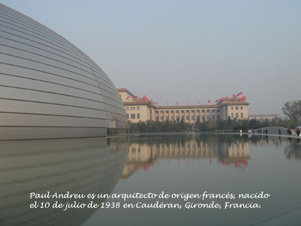 Paul Andreu es un arquitecto de origen francés, nacido el 10 de julio de 1938 en Caudéran, Gironde, Francia.