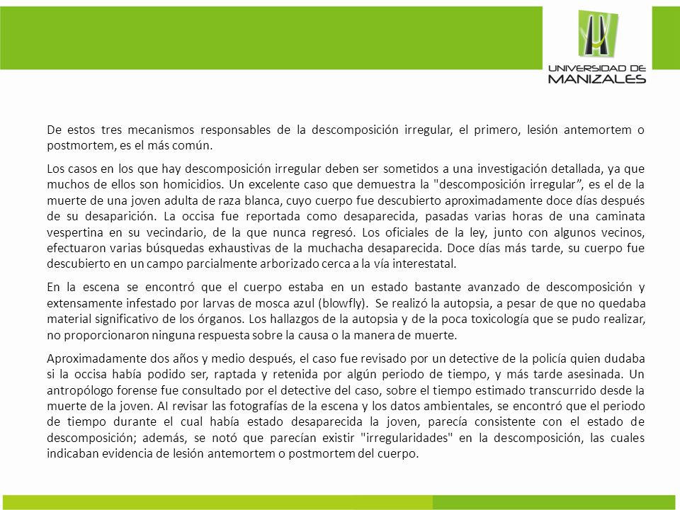 De estos tres mecanismos responsables de la descomposición irregular, el primero, lesión antemortem o postmortem, es el más común.