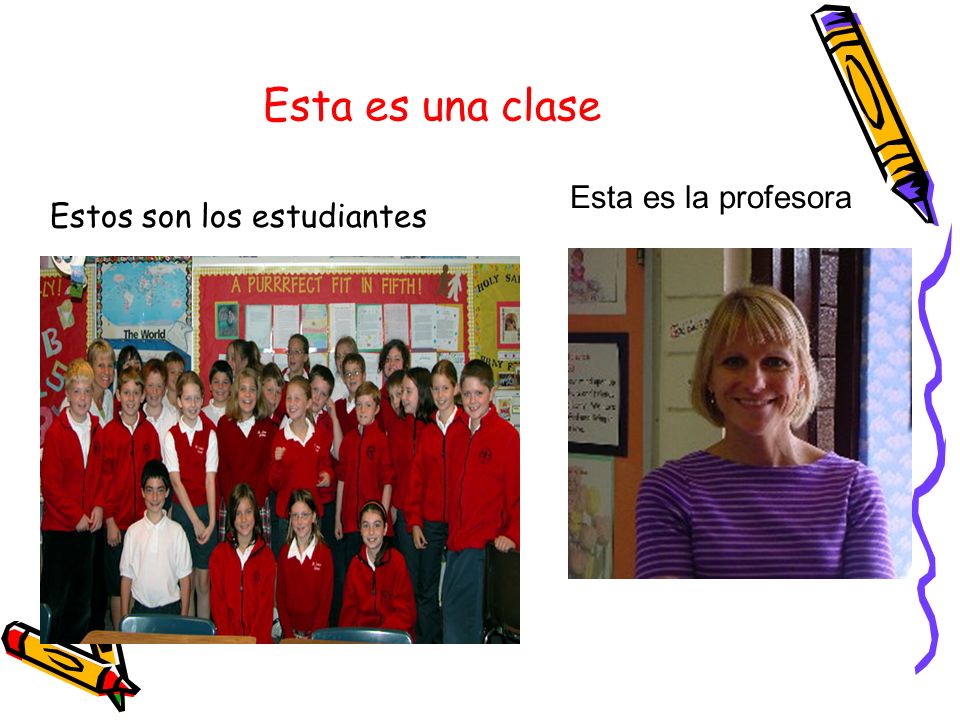 Esta es una clase Esta es la profesora Estos son los estudiantes
