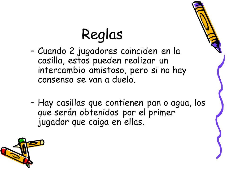 Reglas Cuando 2 jugadores coinciden en la casilla, estos pueden realizar un intercambio amistoso, pero si no hay consenso se van a duelo.