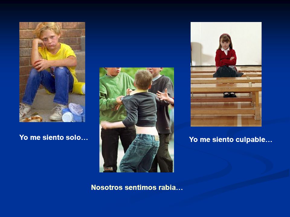 Yo me siento solo… Yo me siento culpable… Nosotros sentimos rabia…