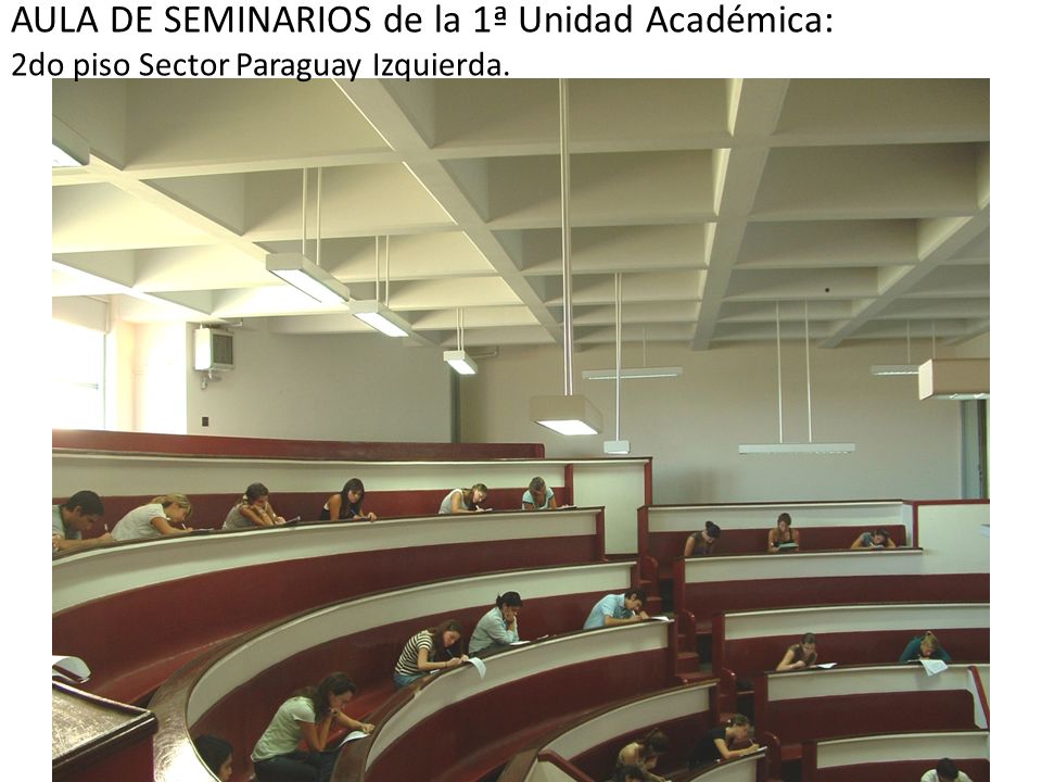 AULA DE SEMINARIOS de la 1ª Unidad Académica: 2do piso Sector Paraguay Izquierda.