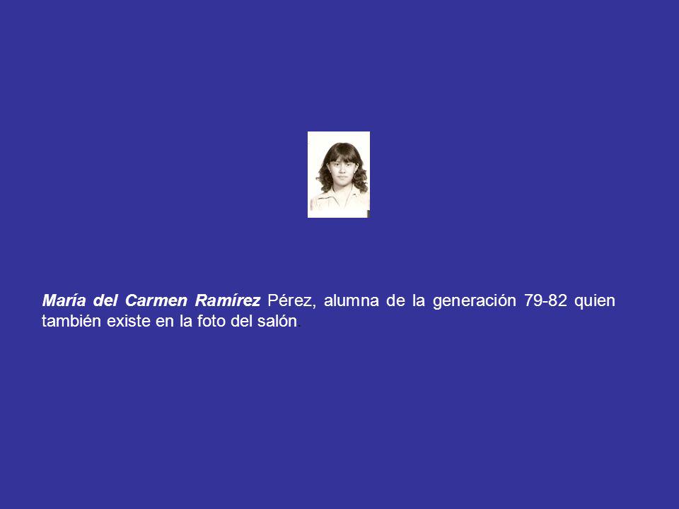 María del Carmen Ramírez Pérez, alumna de la generación quien también existe en la foto del salón.