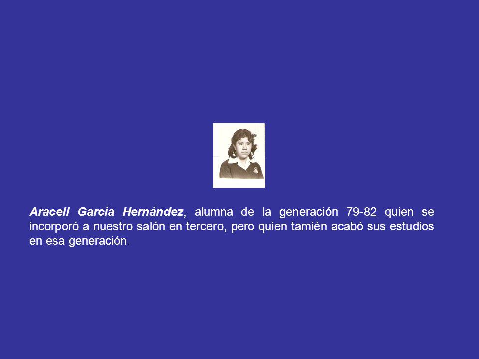 Araceli García Hernández, alumna de la generación quien se incorporó a nuestro salón en tercero, pero quien tamién acabó sus estudios en esa generación.