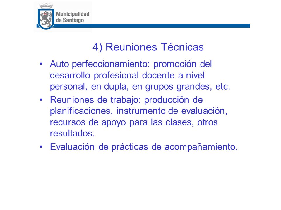 4) Reuniones Técnicas Auto perfeccionamiento: promoción del desarrollo profesional docente a nivel personal, en dupla, en grupos grandes, etc.