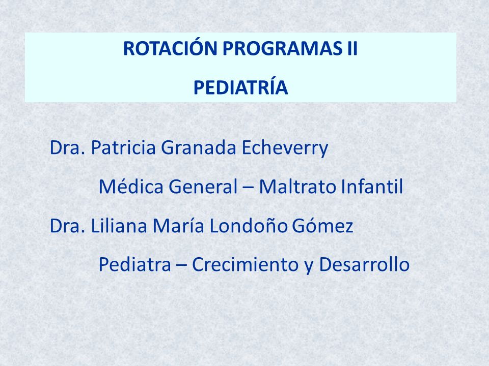 ROTACIÓN PROGRAMAS II PEDIATRÍA. Dra. Patricia Granada Echeverry. Médica General – Maltrato Infantil.