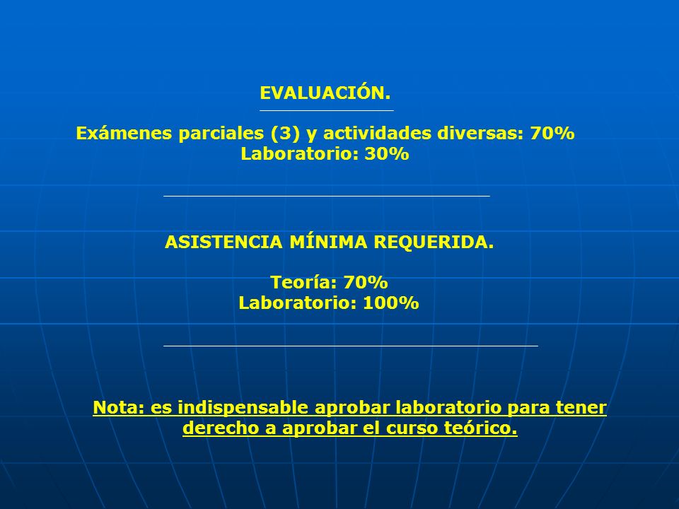 Exámenes parciales (3) y actividades diversas: 70% Laboratorio: 30%