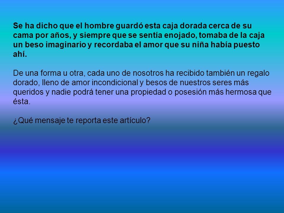 Se ha dicho que el hombre guardó esta caja dorada cerca de su cama por años, y siempre que se sentía enojado, tomaba de la caja un beso imaginario y recordaba el amor que su niña había puesto ahí.