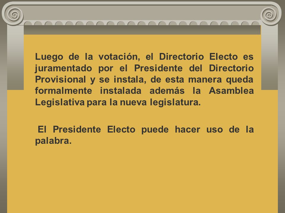 Luego de la votación, el Directorio Electo es juramentado por el Presidente del Directorio Provisional y se instala, de esta manera queda formalmente instalada además la Asamblea Legislativa para la nueva legislatura.